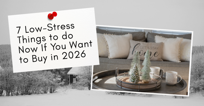 7 Low-Stress Things to do Now if you Want to Buy in 2026